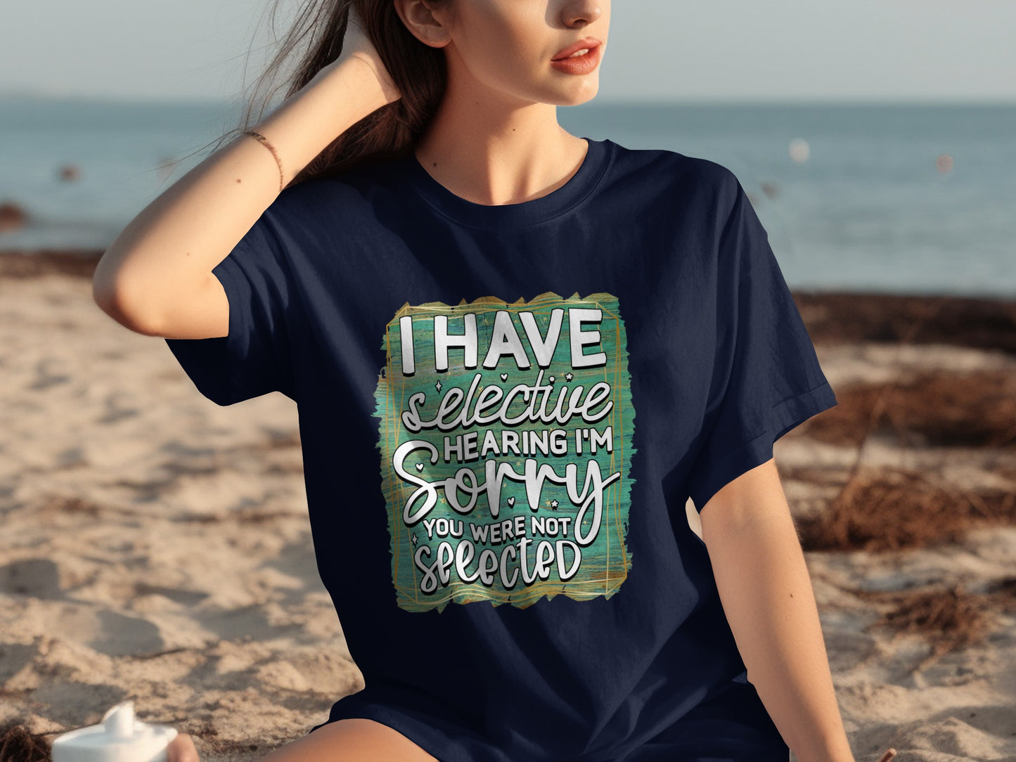 I Have Selective Hearing Funny Sorry Not Selected T-shirt