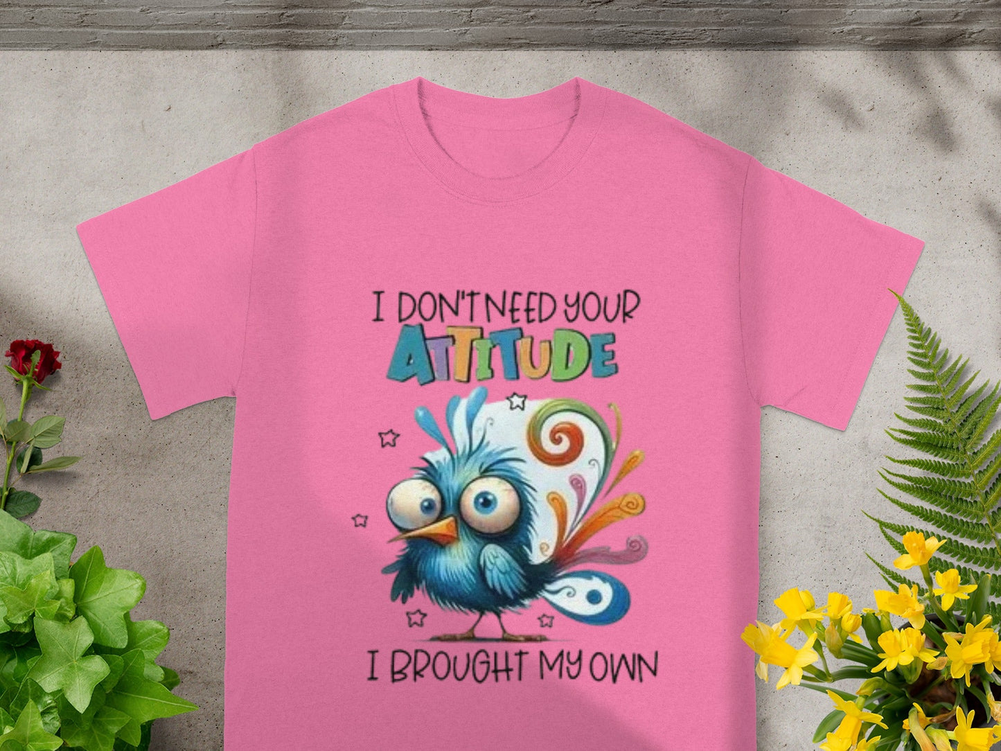 I Don't Need Your Attitude I Brought My Own T-shirt