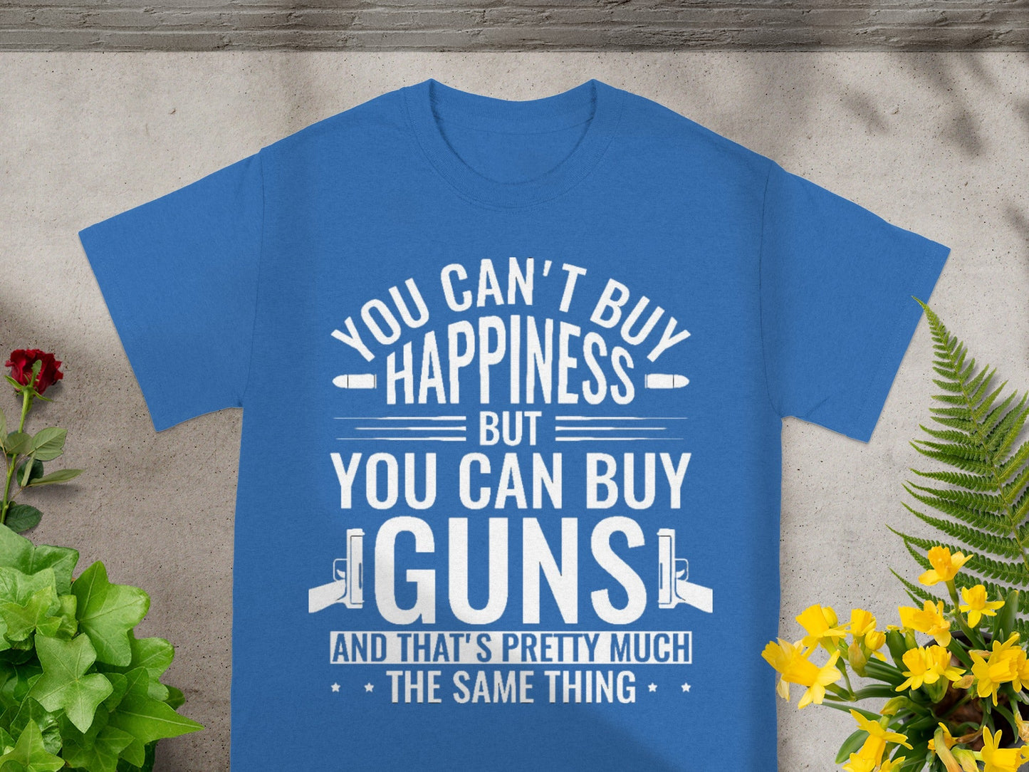 You Can't Buy Happiness But You Can Buy Guns T-shirt