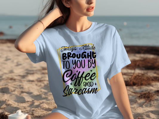 Today's Attitude Brought To You By Coffee And Sarcasm Shirt