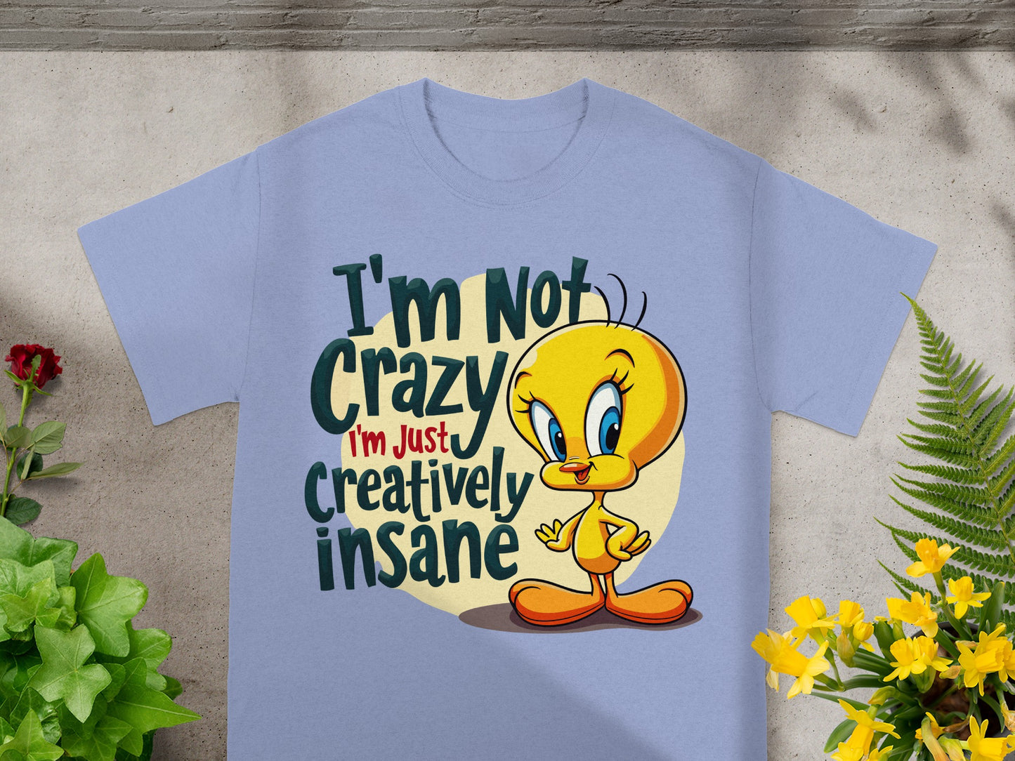 Tweety Bird t-shirt with "I'm Not Crazy I'm Just Creatively Insane" text.