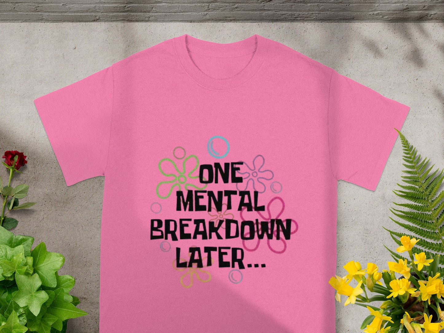 One Mental Breakdown Later Graphic T-Shirt