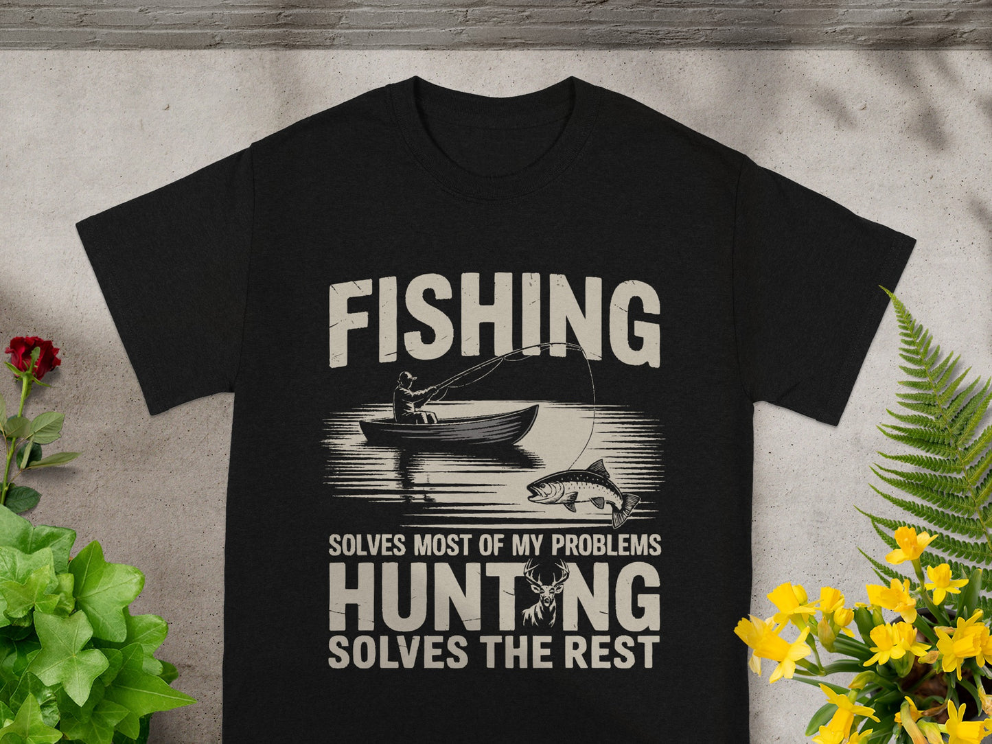 Black t-shirt with Fishing solves most of my problems, Hunting solves the rest.