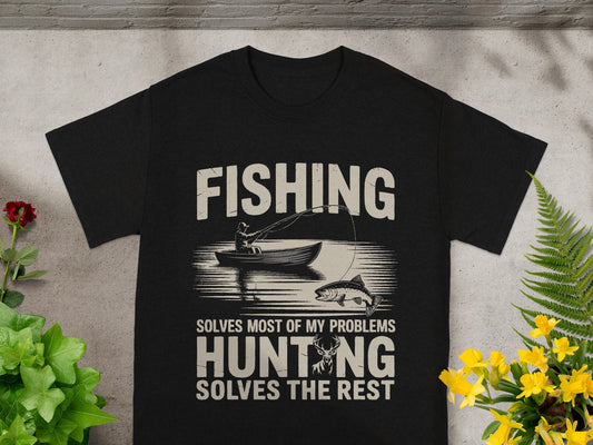 Black t-shirt with Fishing solves most of my problems, Hunting solves the rest.