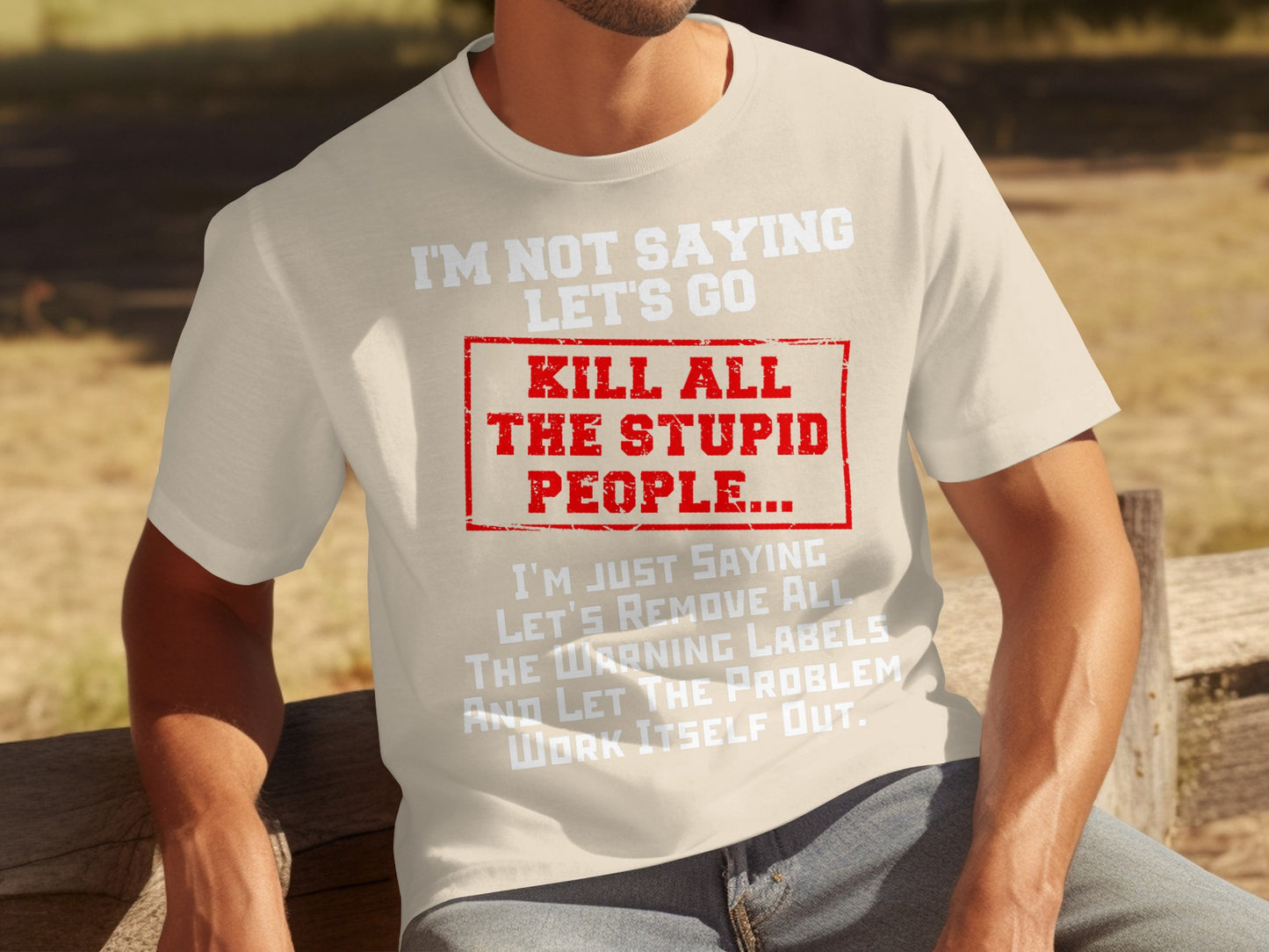 I'm Not Saying Let's Go Kill The Stupid People T-shirt