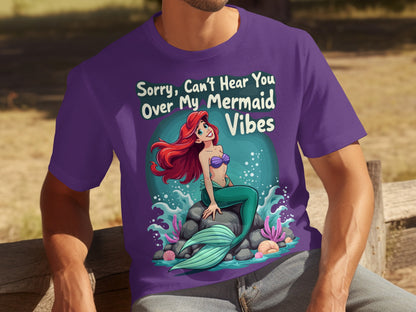 Sorry Can't Hear You Over My Mermaid Vibes T-Shirt