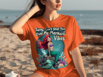 Sorry Can't Hear You Over My Mermaid Vibes T-shirt