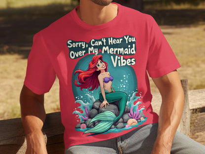 Sorry Can't Hear You Over My Mermaid Vibes T-shirt