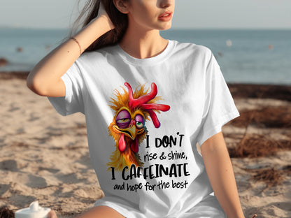 I Don't Rise & Shine I Caffeinate And Hope For The Best Shirt
