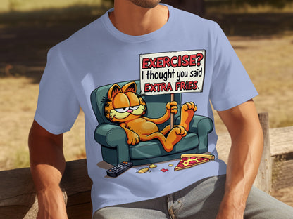 Exercise? I thought you said extra fries t-shirt