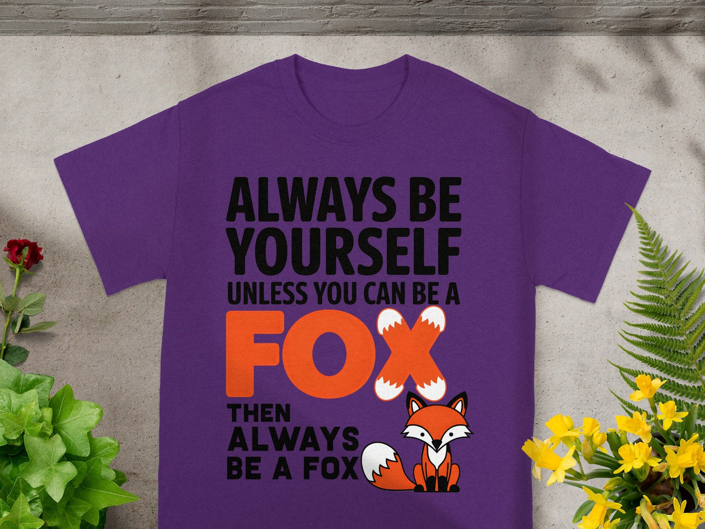 Always Be Yourself Unless You Can Be A Fox Shirt