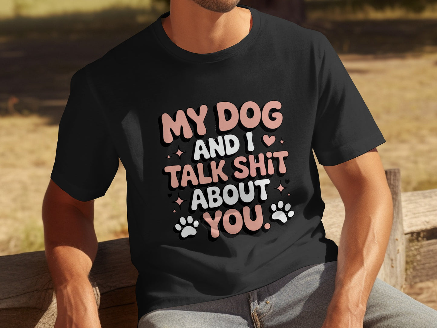 My Dog and I Talk Shit About You T-shirt