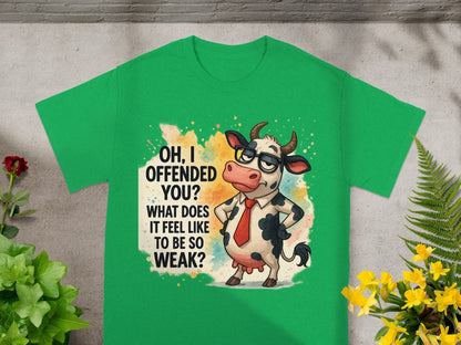 Green t-shirt with cartoon cow and text "Oh, I offended you? What does it feel like to be so weak?"