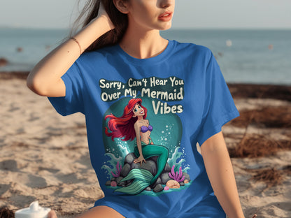 Sorry Can't Hear You Over My Mermaid Vibes Shirt