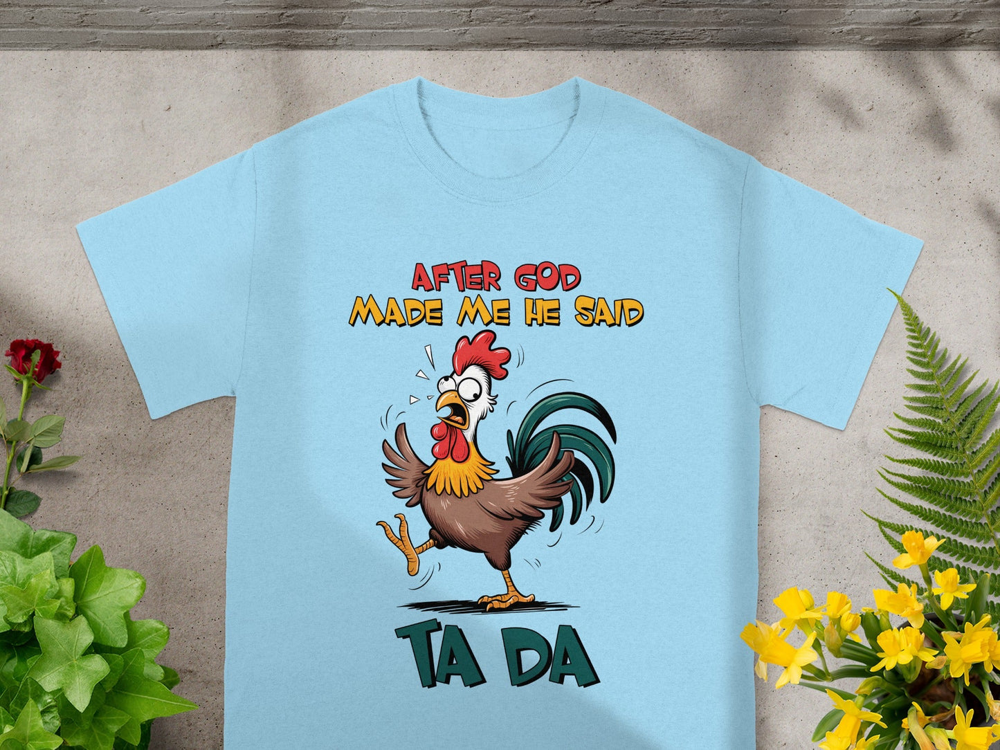 After God Made Me He Said Ta Da T-Shirt