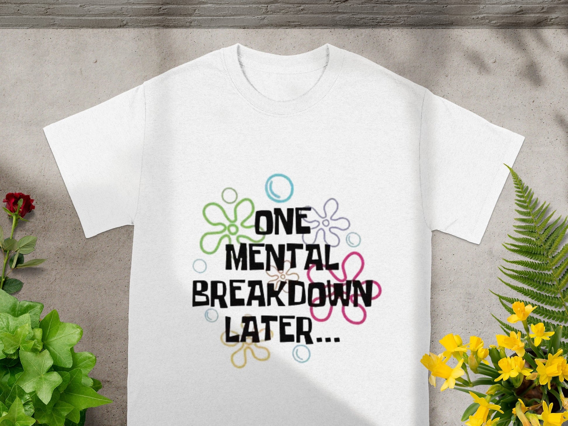 One Mental Breakdown Later Graphic T-Shirt