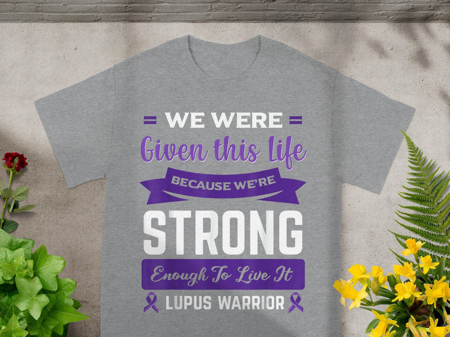 We Were Given This Life Because We're Strong Enough Shirt