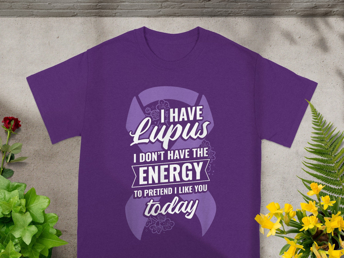 I Have Lupus I Don't Have The Energy To Pretend Shirt