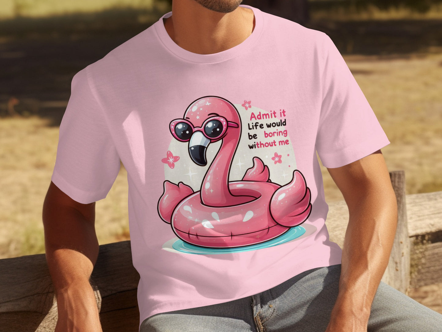 Admit It Life Would Be Boring Without Me T-shirt