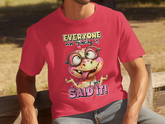 Everyone Was Thinking It I Just Said It T-shirt