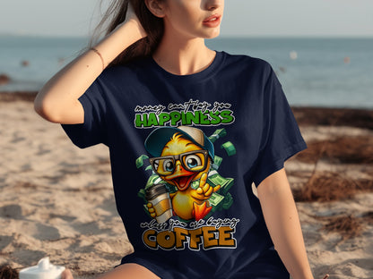 Money Can't Buy You Happiness Unless Buying Coffee Shirt