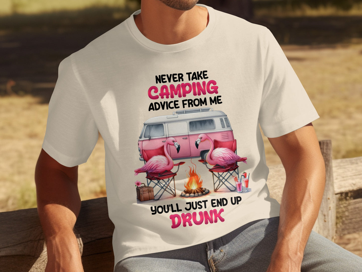 Never Take Camping Advice You'll End Up Drunk Shirt