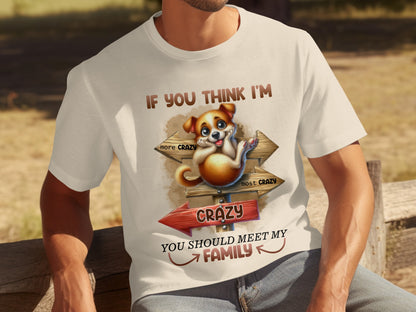 If You Think I'm Crazy You Should Meet My Family Shirt