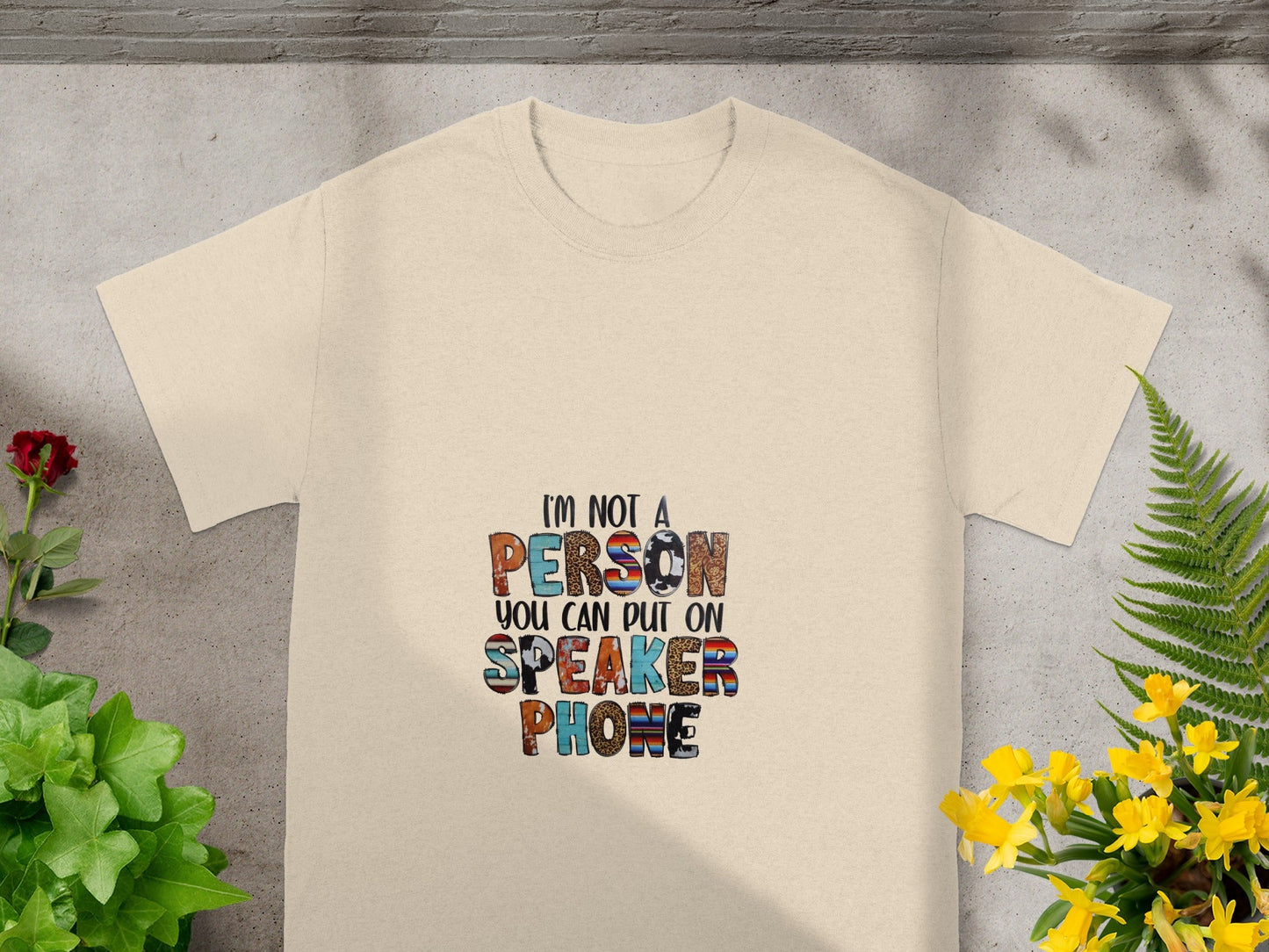 I'm Not A Person You Can Put On Speaker Phone Shirt