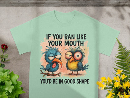 T-shirt with cartoon birds and text "IF YOU RAN LIKE YOUR MOUTH YOU'D BE IN GOOD SHAPE".