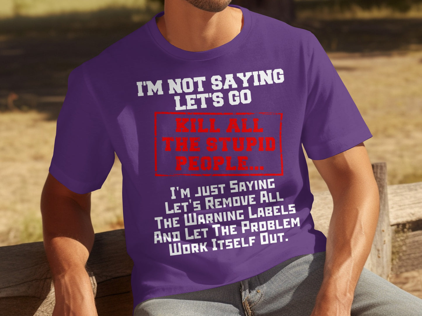 I'm Not Saying Let's Go Kill All The Stupid People T-shirt