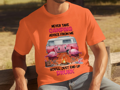 Never Take Camping Advice You'll End Up Drunk T-shirt