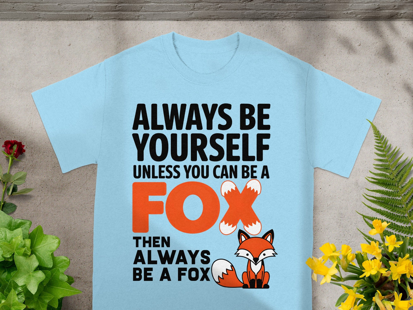 Always Be Yourself Unless You Can Be a Fox T-shirt