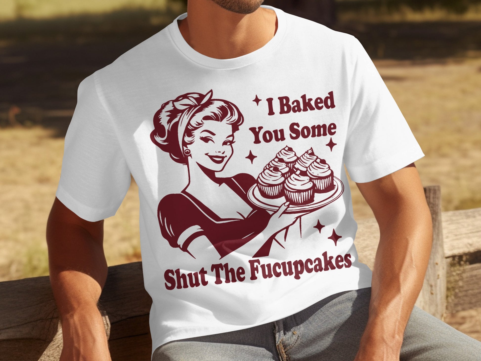 I Baked You Some Shut The Fucupcakes T-Shirt