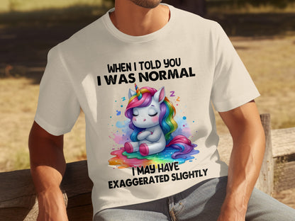 When I Told You I Was Normal Exaggerated Slightly Shirt