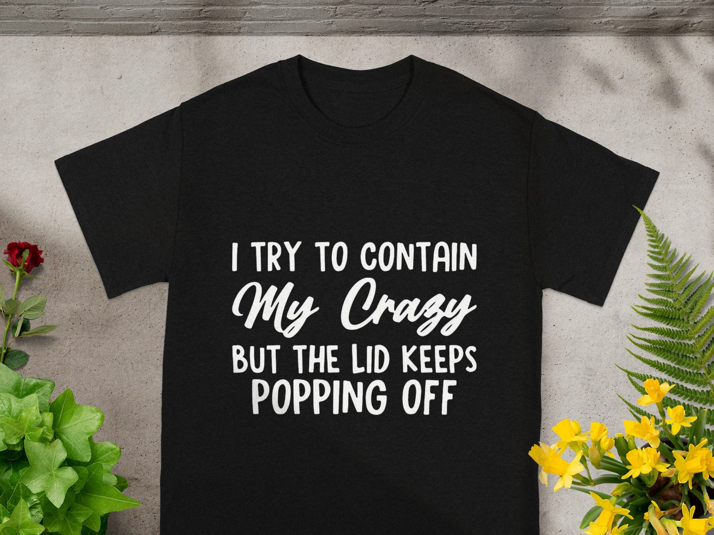 I Try To Contain My Crazy But The Lid Shirt