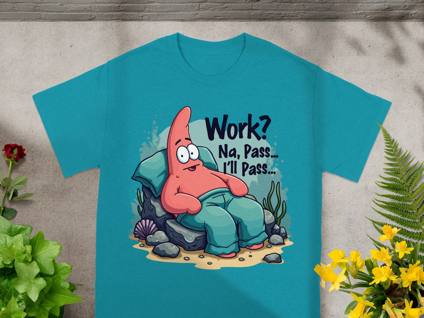Teal t-shirt with Patrick Star cartoon character text: "Work? Na, Pass... I'll Pass..."