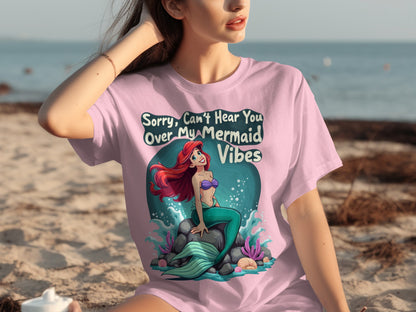 Sorry Can't Hear You Over My Mermaid Vibes T-shirt