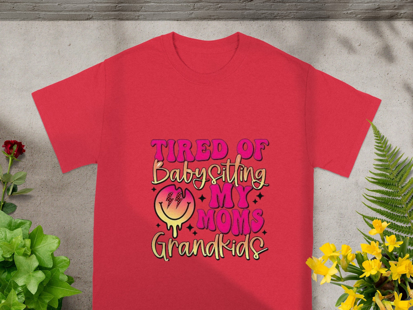 Tired of Babysitting My Mom's Grandkids T-shirt