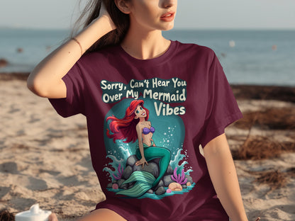 Sorry Can't Hear You Over My Mermaid Vibes T-shirt