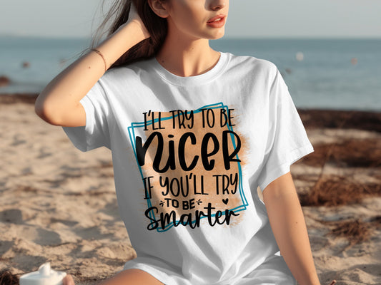 I'll Try To Be Nicer If You'll Try To Be Smarter Shirt
