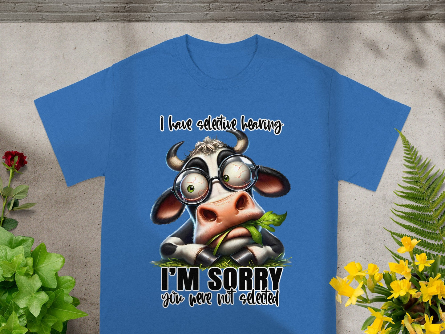 I Have Selective Hearing Sorry You Were Not Selected Shirt