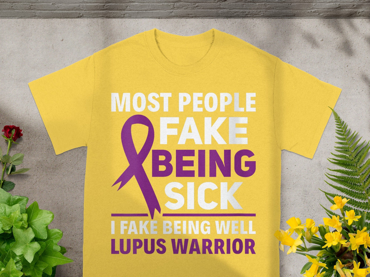 Most People Fake Being Sick I Fake Being Well Lupus Warrior