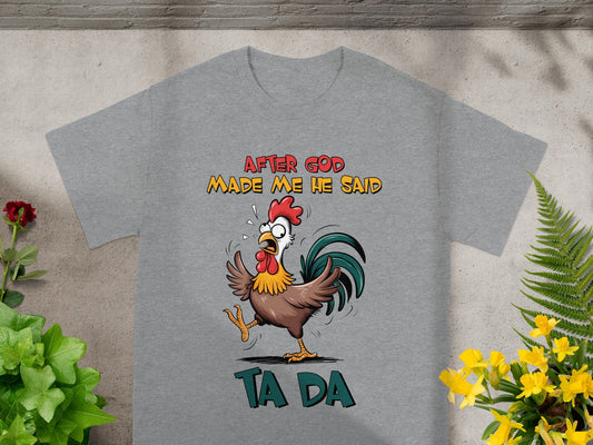 After God Made Me He Said Ta Da T-Shirt