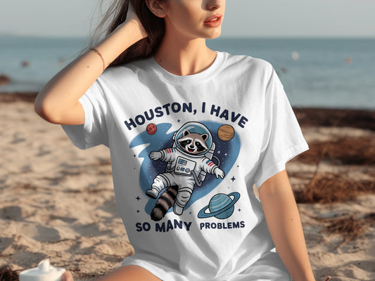 Houston I Have So Many Problems Astronaut Tee