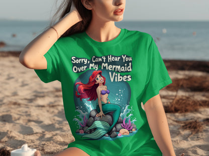 Sorry Can't Hear You Over My Mermaid Vibes Shirt