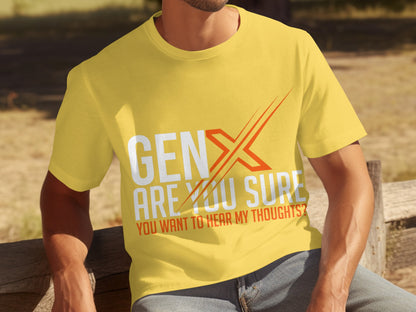 Gen X Are You Sure You Want to Hear My Thoughts Shirt