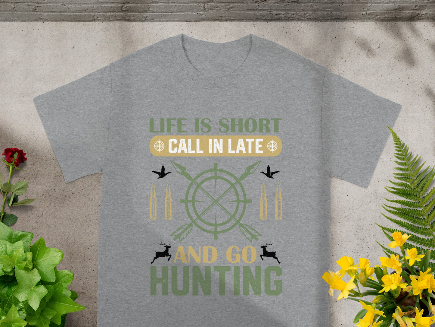 Grey t-shirt featuring "Life is Short Call in Late and Go Hunting" text.