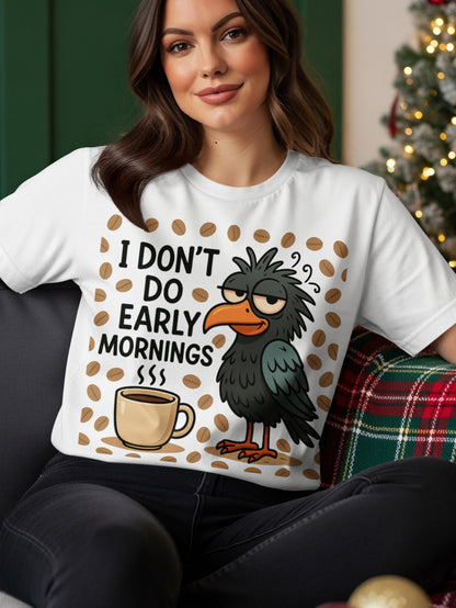 T-shirt with black bird and coffee cup, "I DON'T DO EARLY MORNINGS" text.