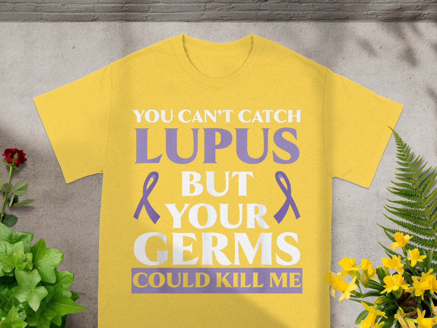 You Can't Catch Lupus But Your Germs Could Kill Me Shirt