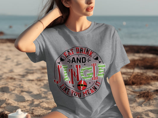 Eat Drink and Jingle Like You Mean It T-shirt